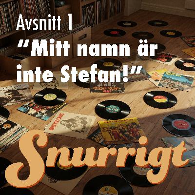 #1 - Mitt namn är inte Stefan! #1 - Mitt namn är inte Stefan!