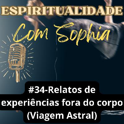 #34 - Relatos de experiências fora do corpo (Viagem Astral)