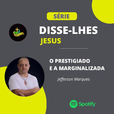 O Prestigiado e a Marginalizada