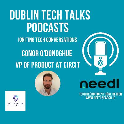 Dublin Tech Talks with Conor O'Donoghue, VP of Product at Circit