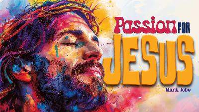 10192025 | Passion for Jesus | Mark Jobe | Message Only 10192025 | Passion for Jesus | Mark Jobe | Message Only