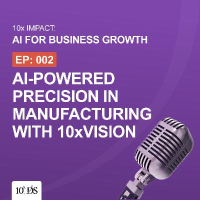 AI-Powered Precision in Manufacturing with 10xVision