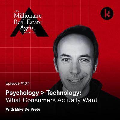 107. Psychology > Technology: What Consumers Actually Want With Mike DelPrete