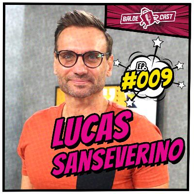 LUCAS SANSEVERINO - BaldeCast #009