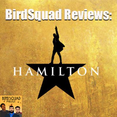 Birdsquad Reviews: "Hamilton"