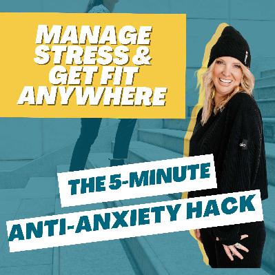 89. Manage Stress & Get Fit Anywhere - 5-Minute Anti-Anxiety Hack
