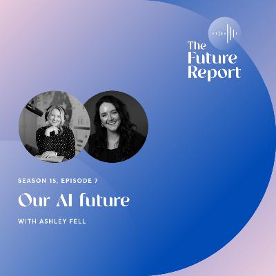 Our AI future with Ashley Fell