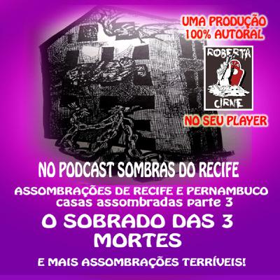 #35 ASSOMBRAÇÕES DO NORDESTE FANTÁSTICO: CASAS MAL- ASSOMBRADAS 3-O SOBRADO DAS 3 MORTES