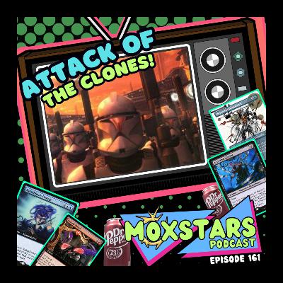 ATTACK OF THE CLONES!! + Who is the Dr. Pepper Man?? | MoxStars | MTG Podcast | Episode 161