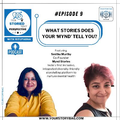 Ep 9 | The Storied Way Perspective featuring Smitha Murthy, Co-Founder Mynd Stories Ep 9 | The Storied Way Perspective featuring Smitha Murthy, Co-Founder Mynd Stories