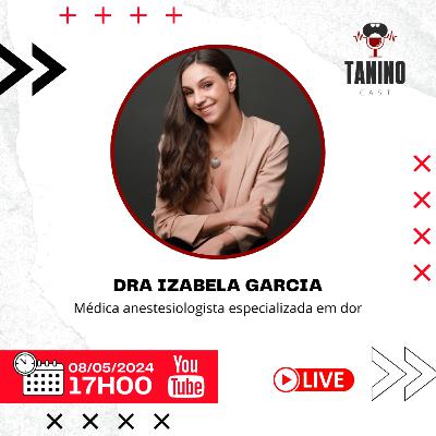 DRA. IZABELA GARCIA (Tratamentos para a dor) - Tanino Cast #072