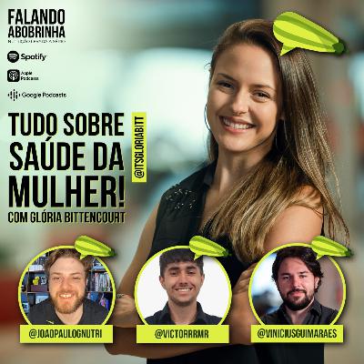 #23 - TUDO sobre saúde da mulher com Gloria Bittencourt