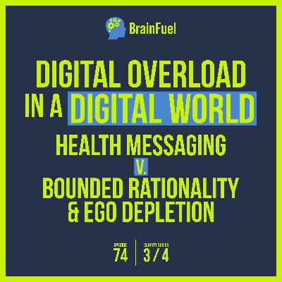 E74 Digital Overload in A Digital World - Health Messaging v. Bounded Rationality & Ego Depletion E74 Digital Overload in A Digital World - Health Messaging v. Bounded Rationality & Ego Depletion