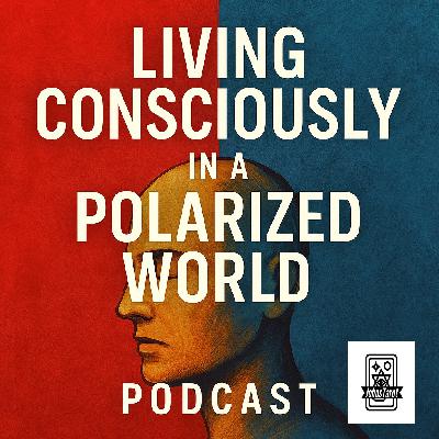 Living Consciously in a Polarized World Podcast only