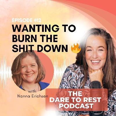 EP 12 - Wanting to burn the shit down