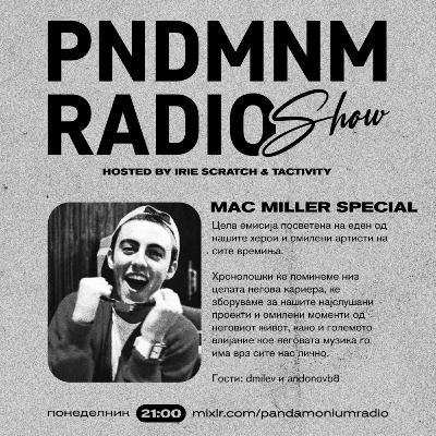 PART 12 - FINAL WORDS & LEGACY (Mac Miller Special @ Pandamonium Radio Show)