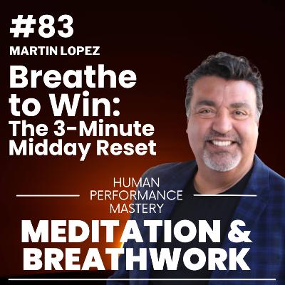 #83 – Breathe to Win: The 3-Minute Midday Reset #83 – Breathe to Win: The 3-Minute Midday Reset