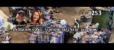 Episode 253 - Introducing your partner to 40k