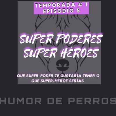EPISODIO 5 - SUPER HEROES , SUPER PODERES .