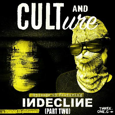 Cult & Culture Podcast Episode 49 feat. INDECLINE - Part 2