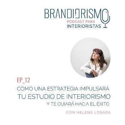EP_12 | Cómo una estrategia impulsará tu estudio de interiorismo y te guiará hacia el Éxito