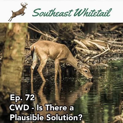 Ep. 72: CWD - Is There a Plausible Solution?