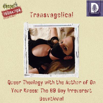Chapl Probation s5: Transvangelical- Author of On Your Knees: The 69-Day Irreverent Devotional Chapl Probation s5: Transvangelical- Author of On Your Knees: The 69-Day Irreverent Devotional