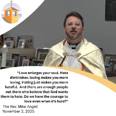 Anchored in Eternity: Saints, Time, and the Courage to Love - The Rev. Mike Angell Anchored in Eternity: Saints, Time, and the Courage to Love - The Rev. Mike Angell