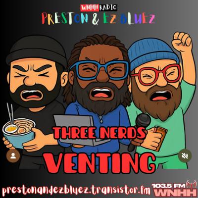 Preston & EZ BlueZ: Three Nerds Venting w/The Professor (39)