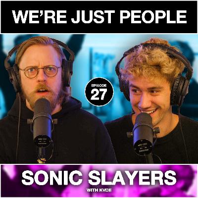 Sonic Slayers | We're Just People #027 with KVDE