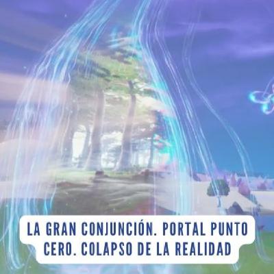 La gran conjunción. Portal Punto Cero. Colapso de la realidad. La gran conjunción. Portal Punto Cero. Colapso de la realidad.