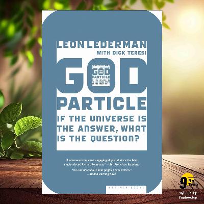 [Review] God Particle: If the Universe Is the Answer, What Is the Question? (Leon Lederman) Summarized