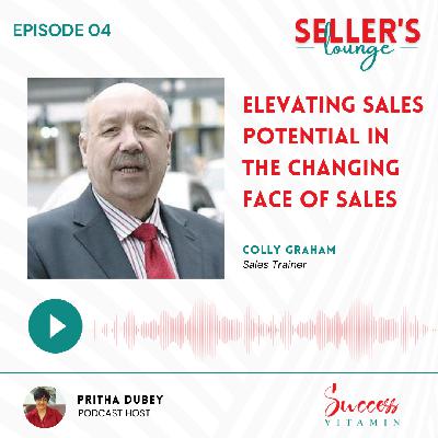 Elevating Sales Potential in the Changing Face of Sales | Colly Graham