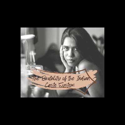 India's Ongoing Brutal Caste System: A Woman's Perspective