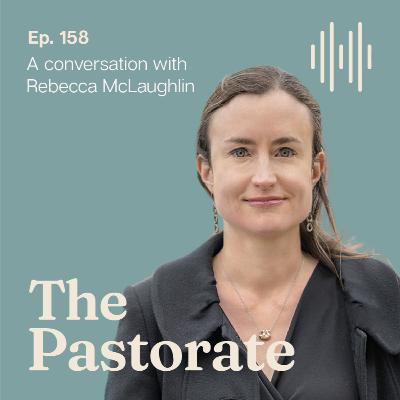Rebecca McLaughlin on the Timeless Wisdom of Christian Sexual Ethics, a Gospel-Shaped Vision of Singleness, and the Offence of the Gospel in a Post-Christian World