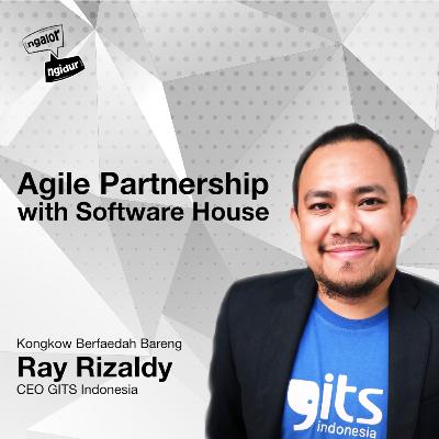 Ngalor Ngidur with Ray Rizaldy (CEO Gits Indonesia), Agile Partnership with Software House Ngalor Ngidur with Ray Rizaldy (CEO Gits Indonesia), Agile Partnership with Software House