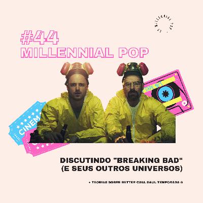 Discutindo "Breaking Bad" e seus outros universos (+ teorias sobre Better Call Saul S6) | #44 - Millennial POP