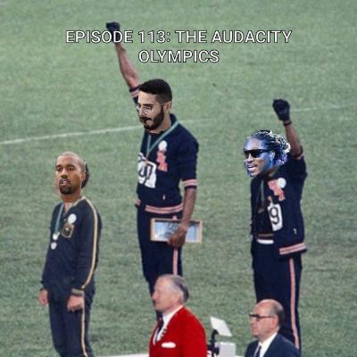 Episode 113: The Audacity Olympics