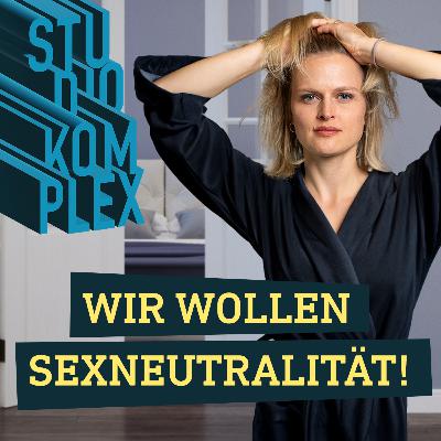 Wir wollen Sexneutralität!