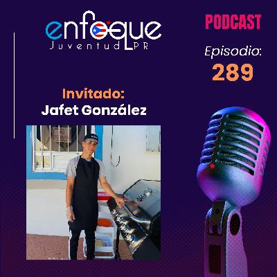 289 - Entrevista a Jafet González, joven emprendedor de Añasco