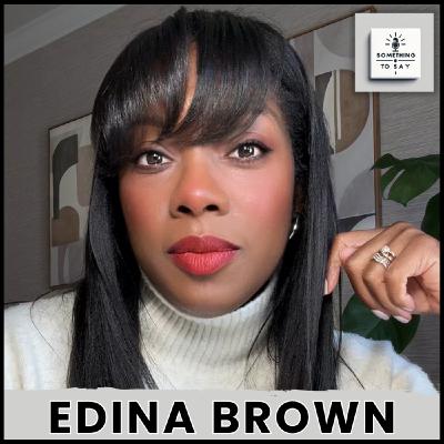 The Power of Connection: Edina Brown on Communication, Leadership & Community
