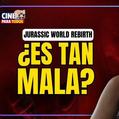 Jurassic World Rebirth: ¿Es tan mala como dicen?