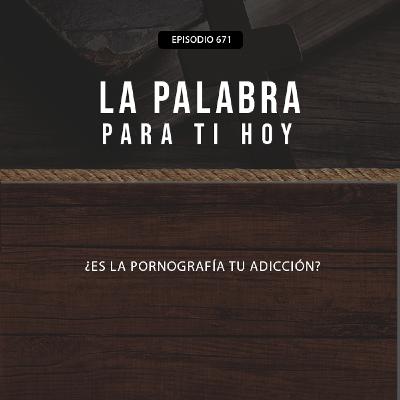 671: ¿Es la pornografía tu adicción? 671: ¿Es la pornografía tu adicción?