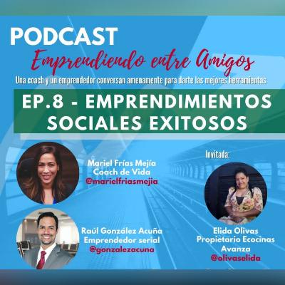 Ep. 8 - Emprendimientos sociales exitosos