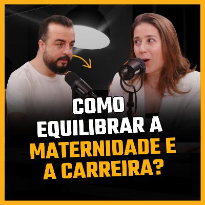 O Desafio de Conciliar Maternidade e Carreira - Adriana e Viviane #7 O Desafio de Conciliar Maternidade e Carreira - Adriana e Viviane #7