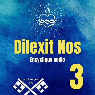 Dilexit Nos PARTIE 3 : Voici le Cœur qui a tant aimé | L’Encyclique du Pape François sur le Sacré-Cœur