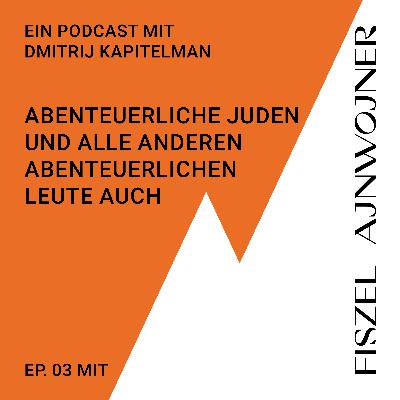 Abenteuerliche Juden und alle anderen abenteuerlichen Leute auch - mit Dmitrij Kapitelman und Fiszel Ajnwojner