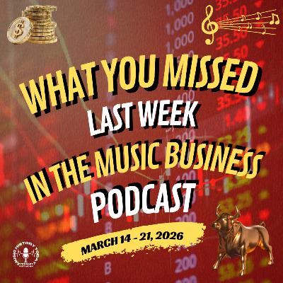 What You Missed In The Music Business Podcast March 14 - 21, 2026