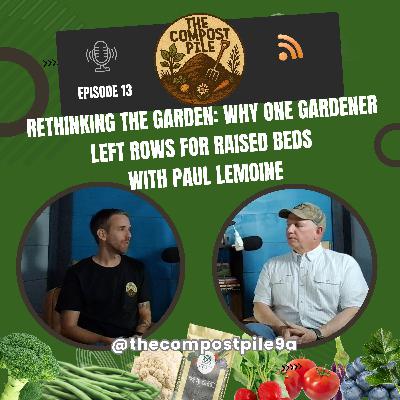 Rethinking the Garden: Why One Gardener Left Rows for Raised Beds w/ Paul Lemoine