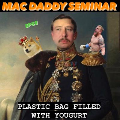 Mac Daddy Seminar w/ Taylor Dunn | EP58 - Plastic Bag filled with Yogurt